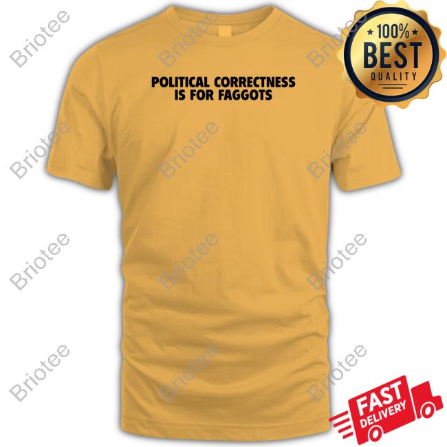 Official Political Correctness Is For Faggots T Shirt