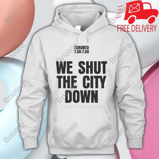 Toronto We Shut The City Down Shirt