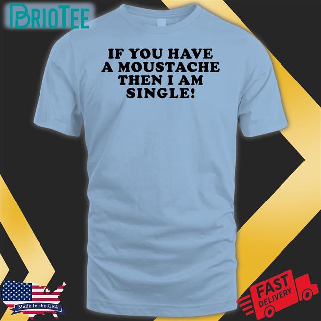 Lizzy Mcalpine If You Have A Moustache Then I Am Single T Shirt Lizzymcalpine
