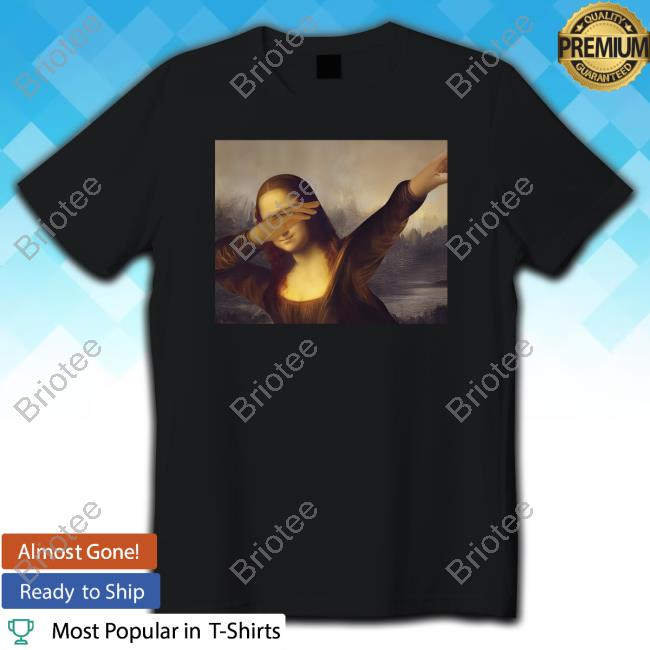 Dabbing Mona Lisa Dab Hiphop Hot Shirt