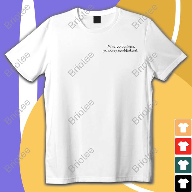 Mind Yo Business Yo Nosey Muddaskunt Shirt
