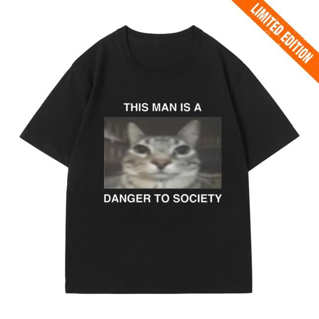 This Man Is A Danger To Society Funny Cat Shirt