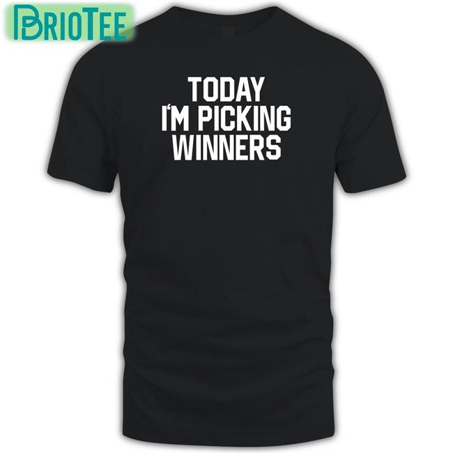 Barstool Sports Today I'm Picking Winners Shirt