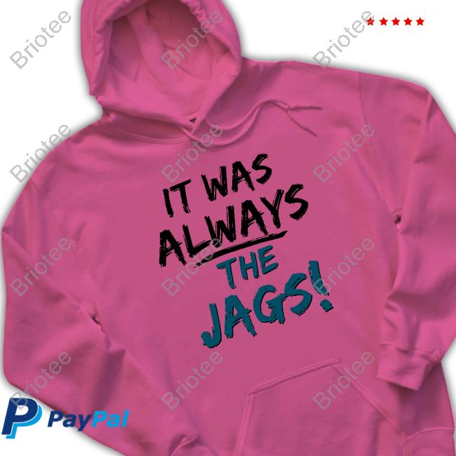 It Was Always The Jags Shirt Jacksonville Jaguars It Was Always The Jags Shirt Jacksonville Jaguars Mia O'brien Miaobrientv