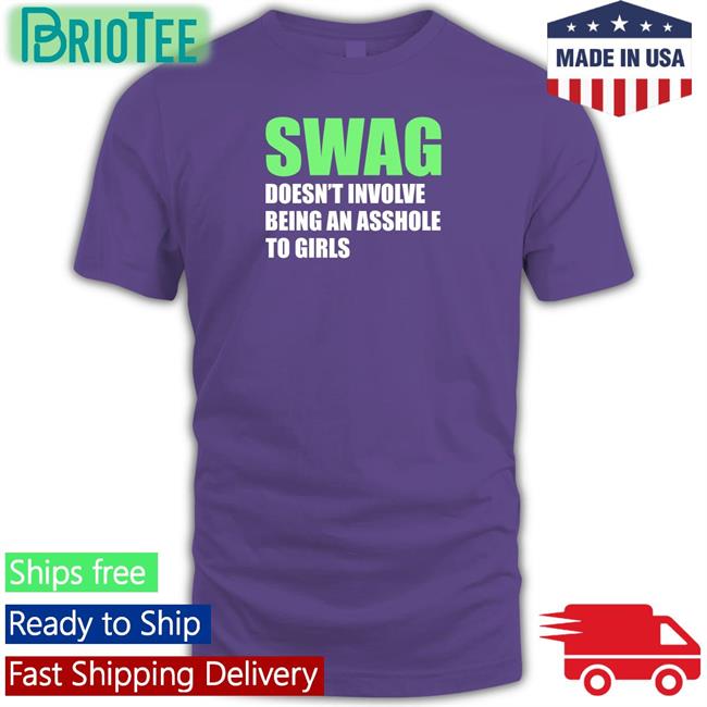 Swag Doesn't Involve Being An Asshole To Girls Sweatshirt
