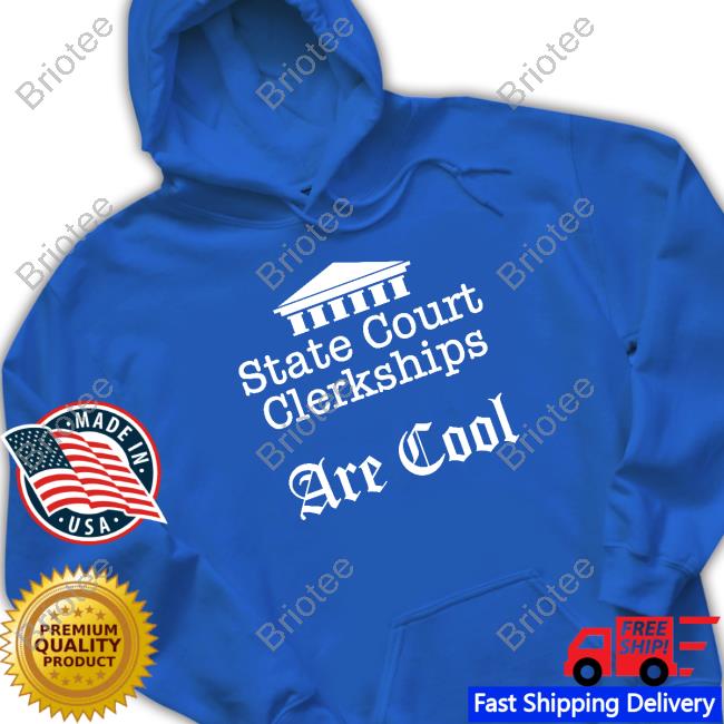 State Court Clerkships Are Cool Hoodies
