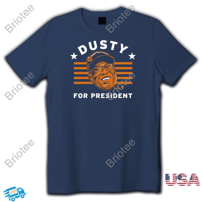 Dusty Baker For President Shirt