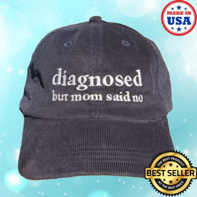 Diagnosed But Mom Said No Hat