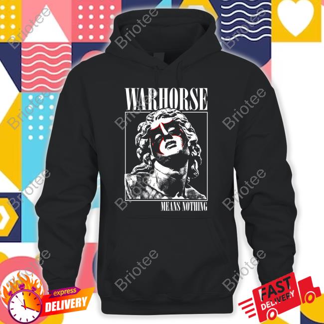 Warhorse Means Nothing Special Edition T-Shirts