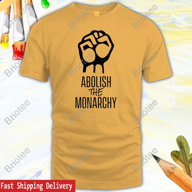 Official Abolish The Monarchy Shirt