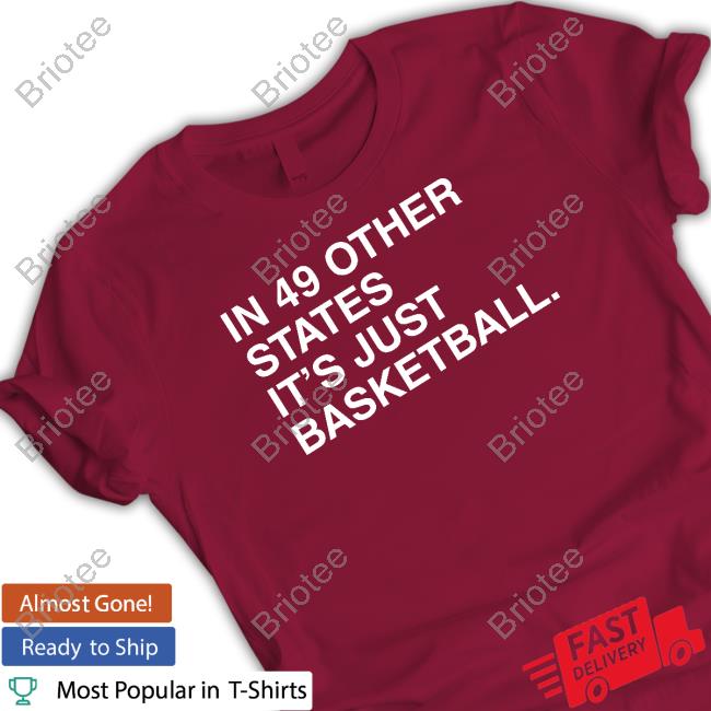 Obvious Shirts In 49 Other States It's Just Basketball Shirts