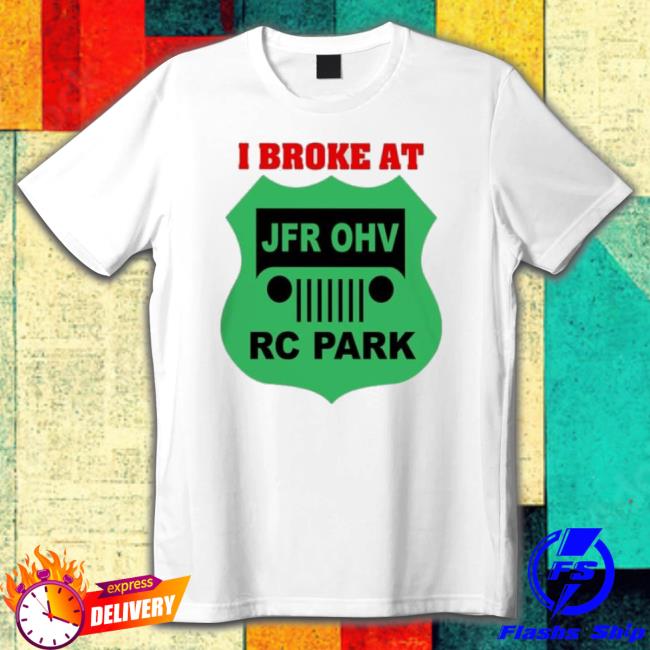 I Broke At Jfr Ohv Rc Park Hoodie