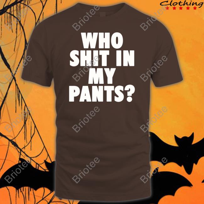 Official Who Shit In My Pants T Shirt