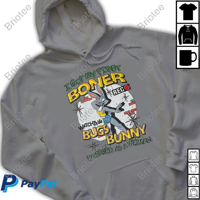 Official I Got My First Boner Watching Bugs Bunny Dressed As A Woman Hoodie