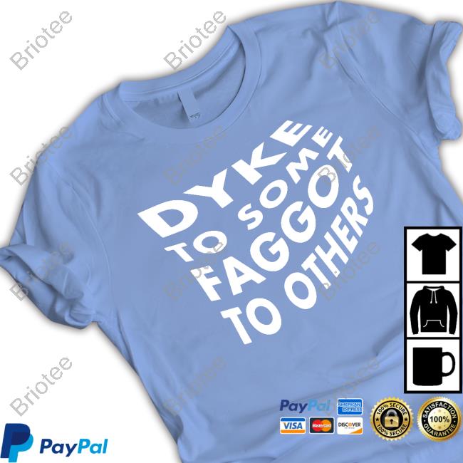 Official Dyke To Some Faggot To Others Shirts