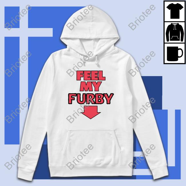 Feel My Furby T-Shirt Shirts That Go Hard