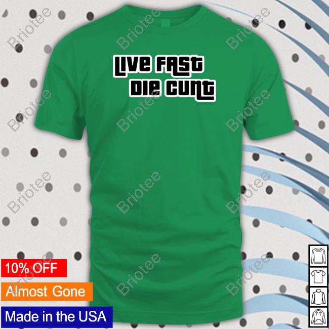 Official Live Fast Die Cunt Tee Shirt