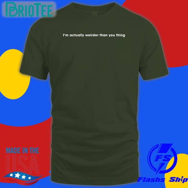 Poorly Translated Shirts I'm Actually Weirder Than You Thing Hoodie