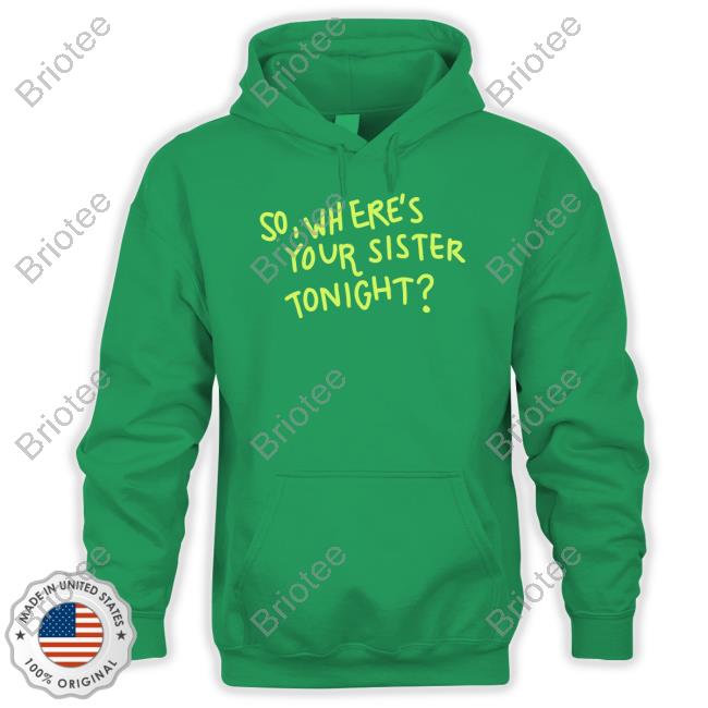 So Where Your Sister Tonight Tee Shirt Axorci