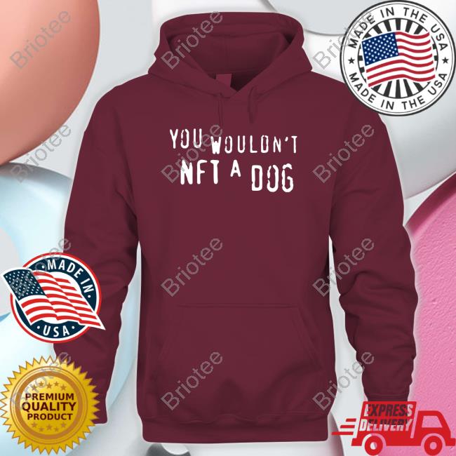 Shirts That Go Hard Merch You Wouldn't Nft A Dog Shirts