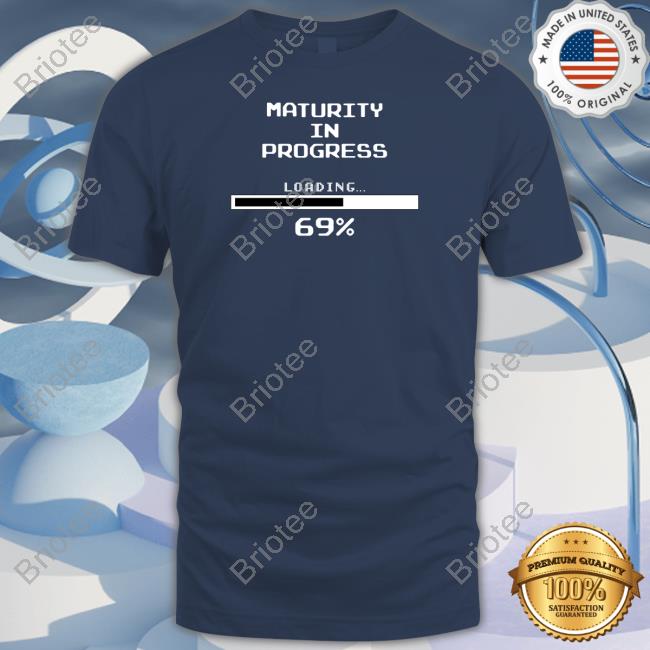 Maturity In Progress Loading 69% T Shirt