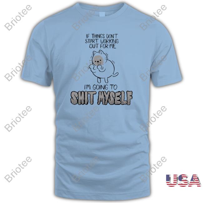 Lucie Ebrey If Things Don't Start Working Out For Me I'm Going To Shit Myself Long Sleeve Shirt Weareprintsocial