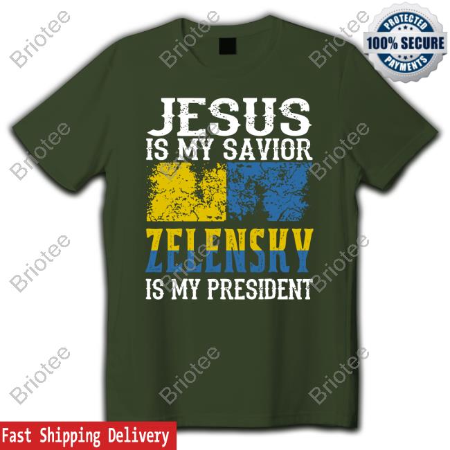 Jesus Is My Savior Zelensky Is My President Shirt Black