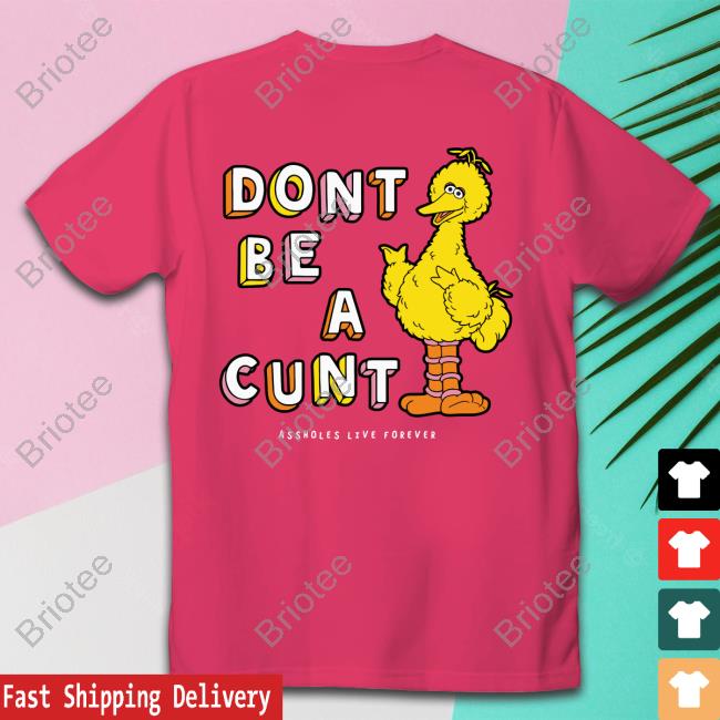 Shirts That Go Hard Don't Be A Cunt Assholes Live Forever Sweatshirt