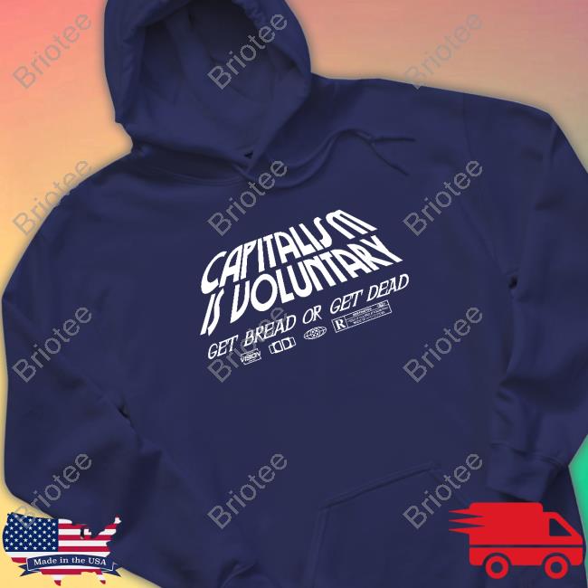 Capitalism Is Voluntary Get Bread Get Dead Hoodie