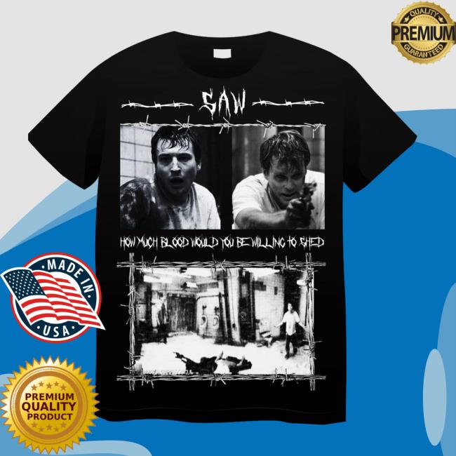 Saw How Much Blood Would You Be Willing To Shed T Shirt
