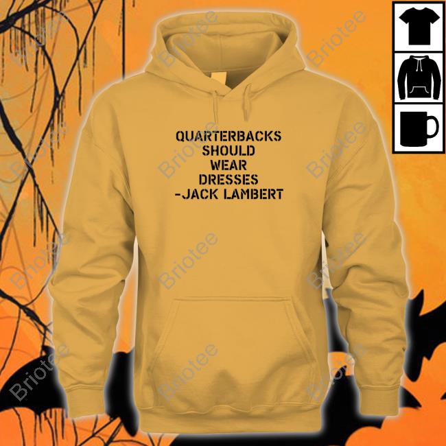 Sean Mcdowell Quarterbacks Should Wear Dresses Jack Lambert Tee Shirt