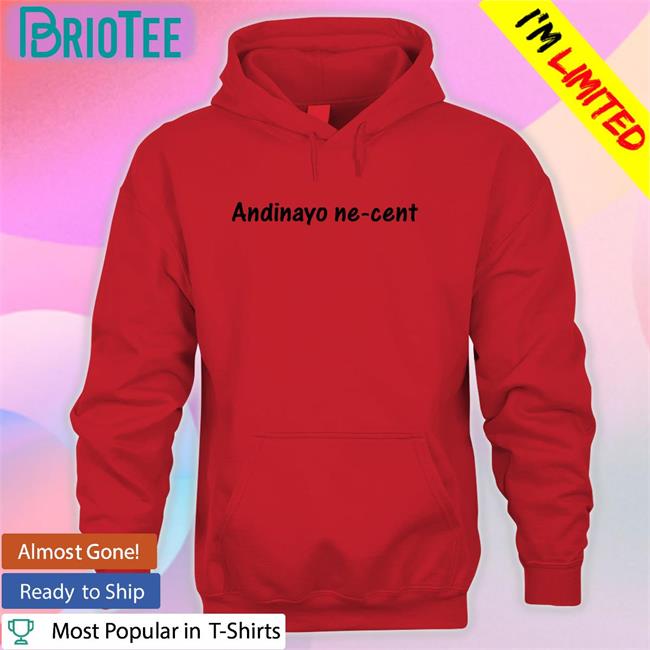 Andinayo Ne Cent Shirts