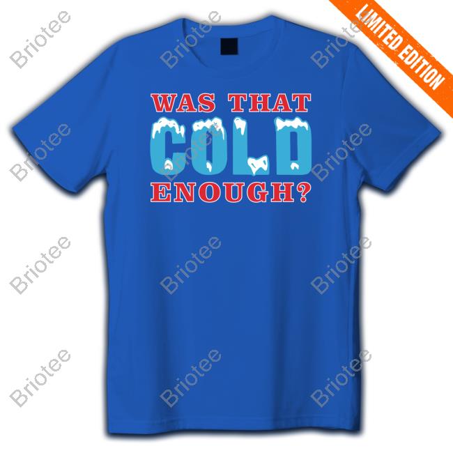 26 Shirts Was That Cold Enough Tee