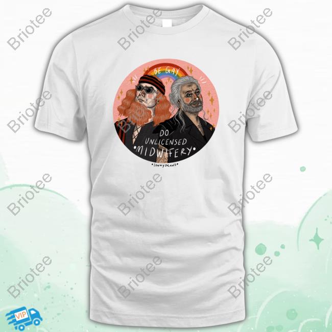 Official Sonnydraws Be Gay Do Unlicensed Midwifery Tee Shirt