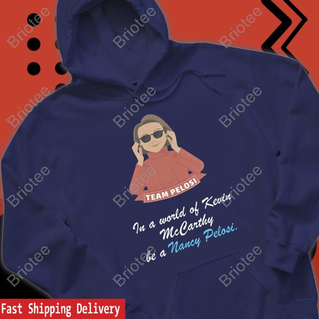 Team Pelosi In A World Of Kevin Mccarthy Be A Nancy Pelosi Tee