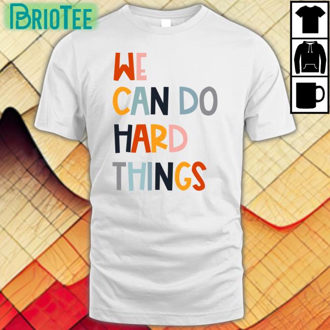 We Can Do Hard Things Shirt Maggie Kw