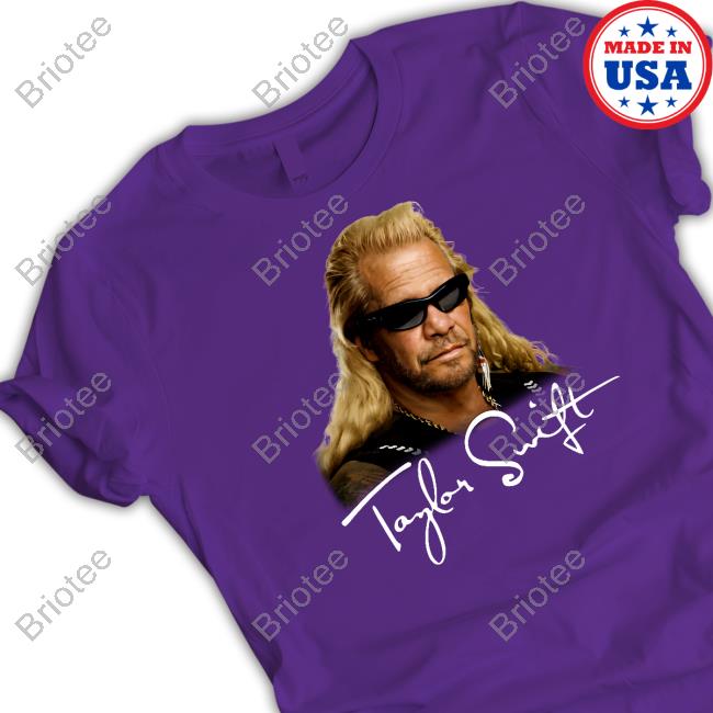 Duane Chapman Taylor Swift Shirts