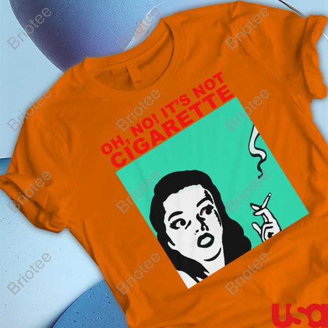 Oh No It's Not Cigarette Tee