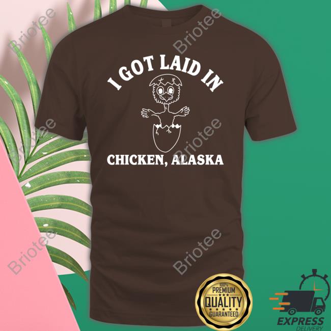 I Got Laid In Chicken Alaska Shirt Red