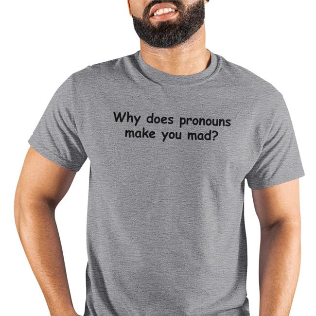 Yamato Why Does Pronouns Makes You Mad Tee Shirt