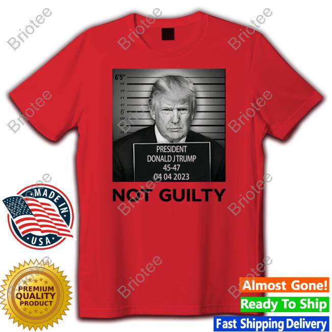 Mugshot President Donald J Trump Not Guilty T Shirts