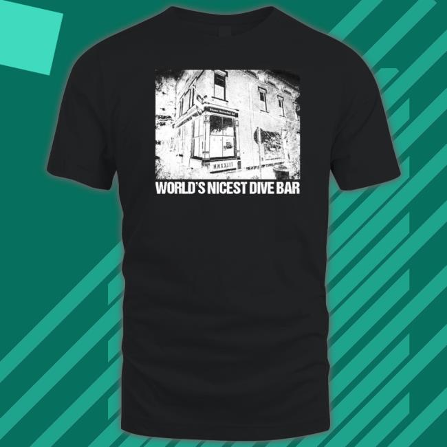 The B-list world’s nicest dive bar Shirt 2022