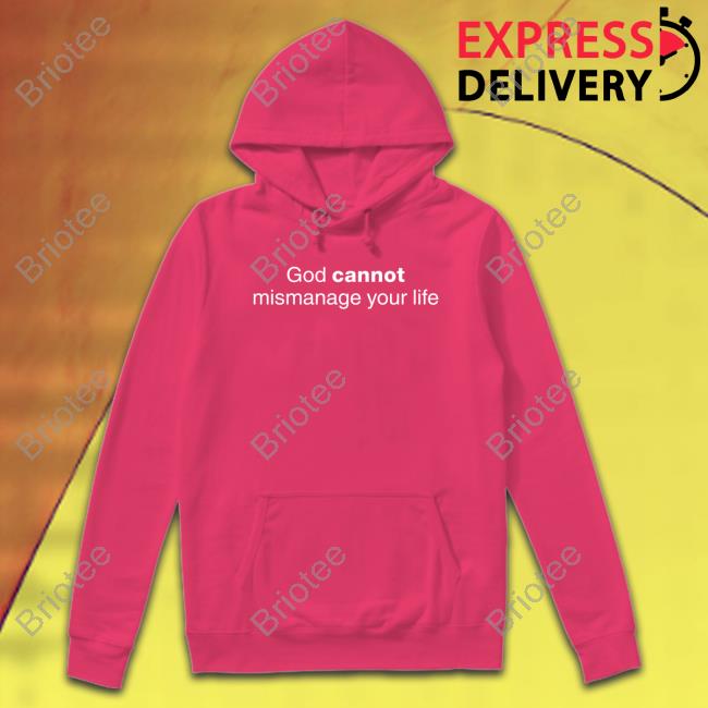 God Cannot Mismanage Your Life T-Shirt Official God Cannot Mismanage Your Life Tee