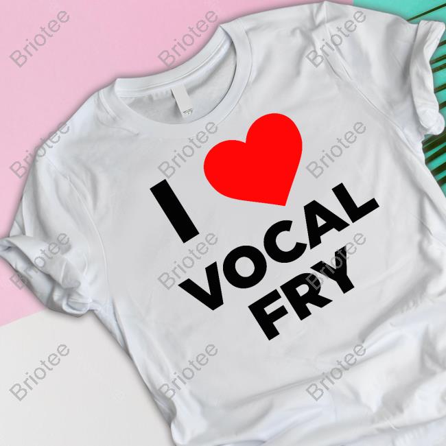 I Love Vocal Fry Long Sleeve T Shirt Renee Eric Bland