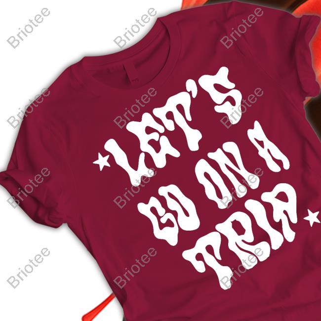 Let's Go On A Trip Shirts
