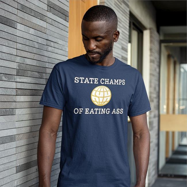 State Champs Of Eating Ass Shirts