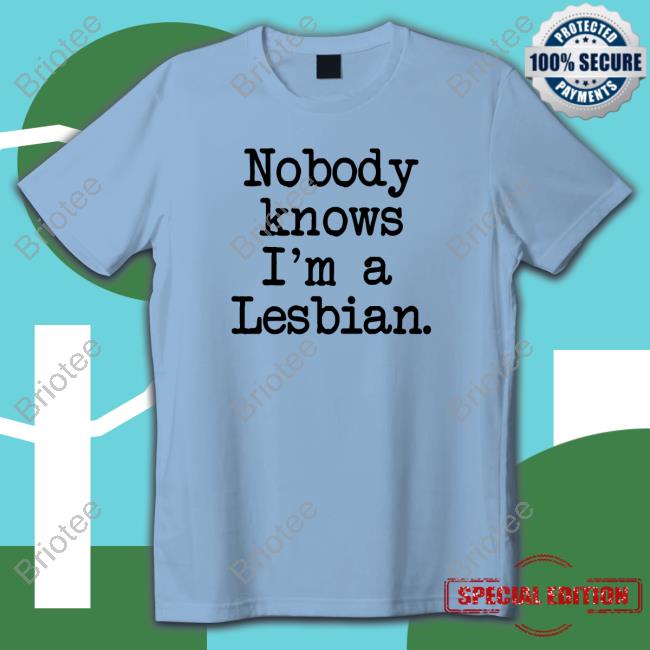 Nobody Knows I'm A Lesbian Original Gold Tees