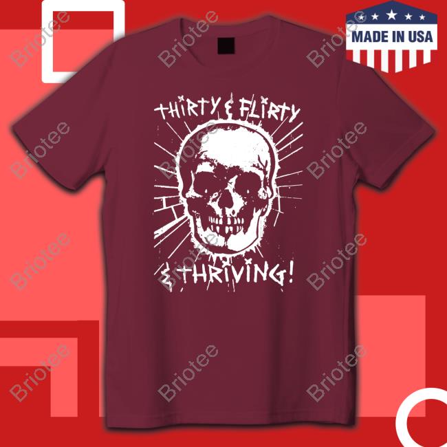 Thirty Flirty And Thriving Shirts
