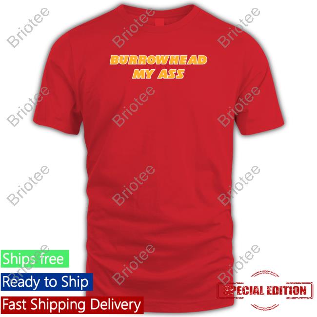 Burrowhead My Ass T Shirt