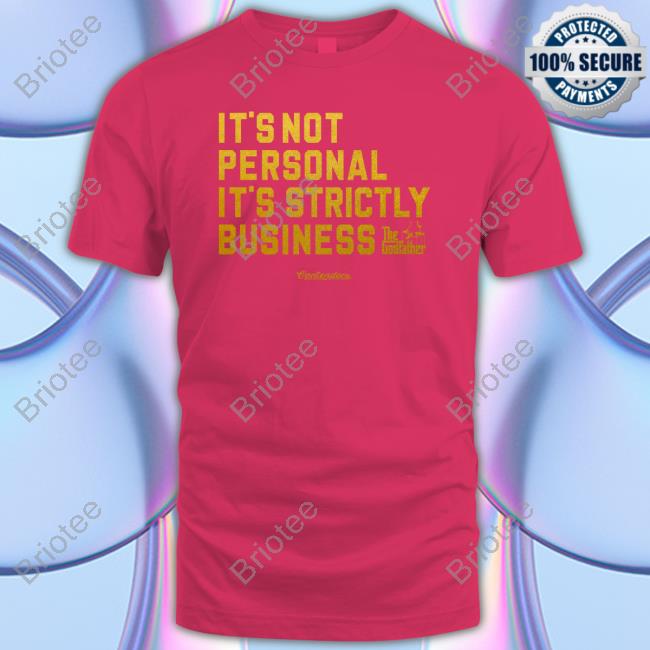 It's Not Personal It's Strictly Business T Shirt